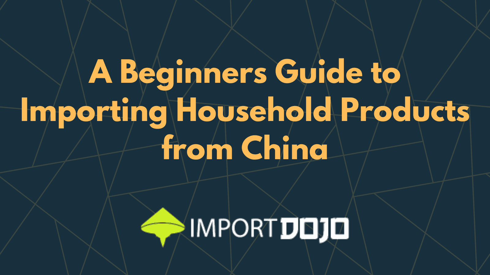 A Beginners Guide to Importing Household Products from China