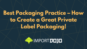 Best Packaging Practice – How to Create a Great Private Label Packaging!