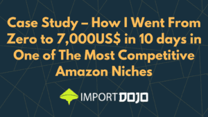 Case Study – How I Went From Zero to 7,000US$ in 10 days in One of The Most Competitive Amazon Niches