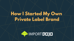 How I Started My Own Private Label Brand