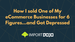 How I sold One of My eCommerce Businesses for 6 Figures…and Got Depressed