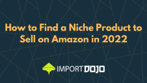 How to Find a Niche Product to Sell on Amazon in 2022