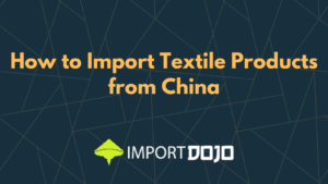 How to Import Textile Products from China