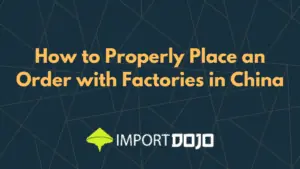 How to Properly Place an Order with Factories in China