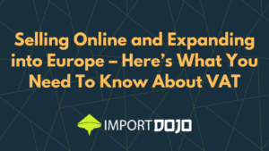 Selling Online and Expanding into Europe – Here’s What You Need To Know About VAT