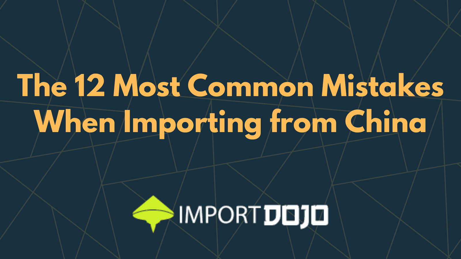 The 12 Most Common Mistakes When Importing from China