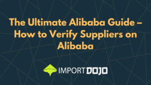 The Ultimate Alibaba Guide – How to Verify Suppliers on Alibaba