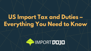 US Import Tax and Duties – Everything You Need to Know